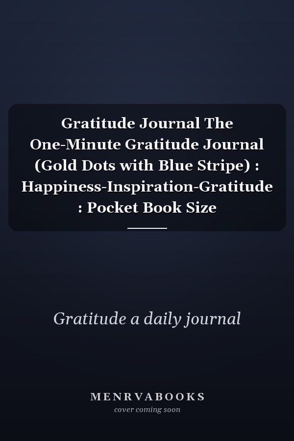 Gratitude Journal The One-Minute Gratitude Journal (Gold Dots with Blue Stripe) : Happiness-Inspiration-Gratitude : Pocket Book Size