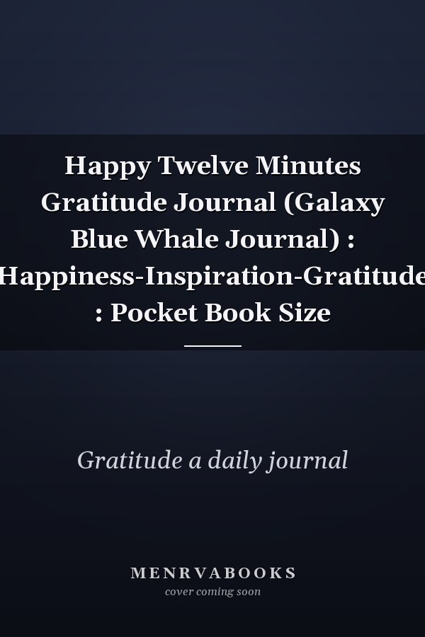 Happy Twelve Minutes Gratitude Journal (Galaxy Blue Whale Journal) : Happiness-Inspiration-Gratitude : Pocket Book Size