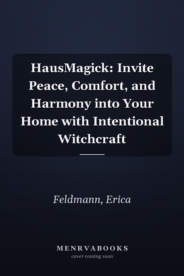 HausMagick: Invite Peace, Comfort, and Harmony into Your Home with Intentional Witchcraft
