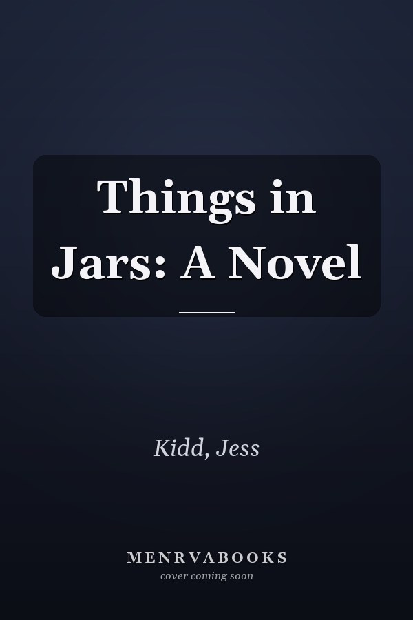 Things in Jars: A Novel