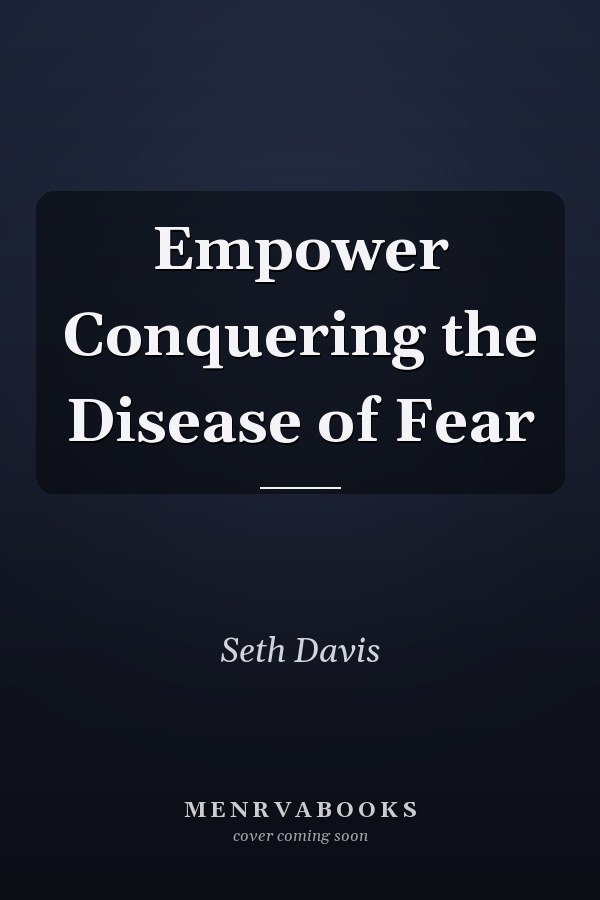 Empower Conquering the Disease of Fear
