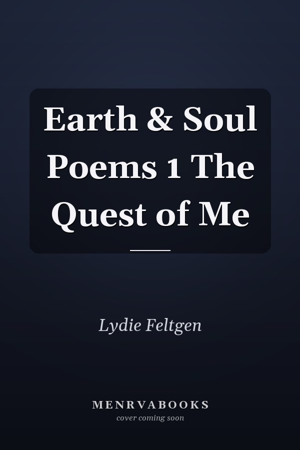 Earth & Soul Poems 1 The Quest of Me