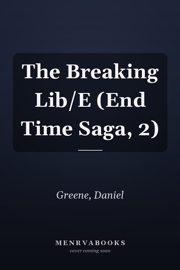 The Breaking Lib/E (End Time Saga, 2)