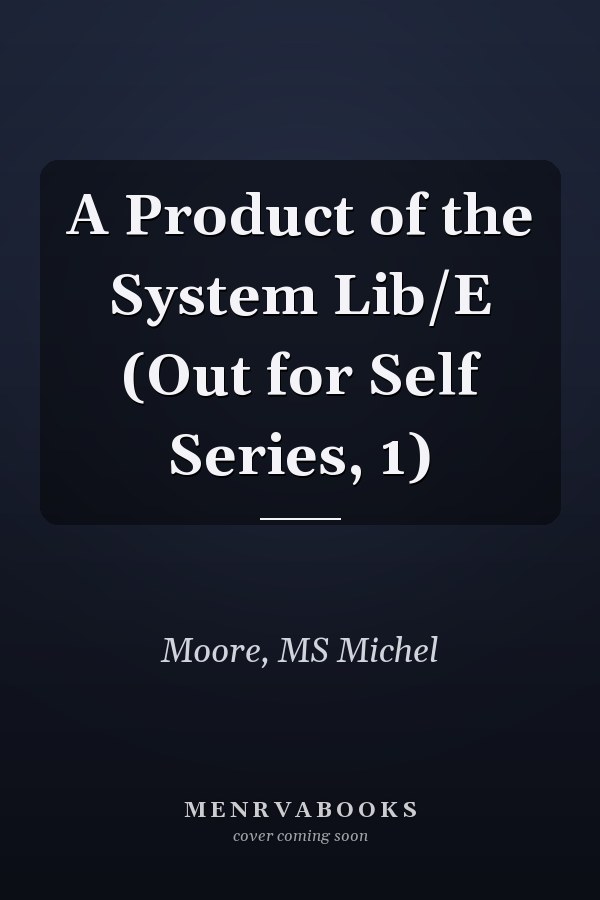 A Product of the System Lib/E (Out for Self Series, 1)