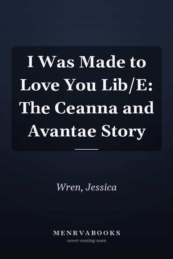 I Was Made to Love You Lib/E: The Ceanna and Avantae Story