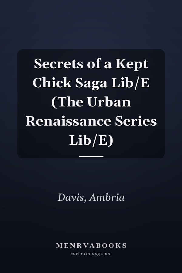 Secrets of a Kept Chick Saga Lib/E (The Urban Renaissance Series Lib/E)