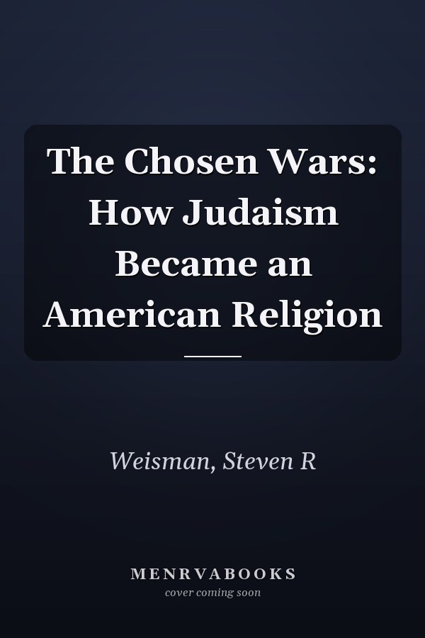 The Chosen Wars: How Judaism Became an American Religion