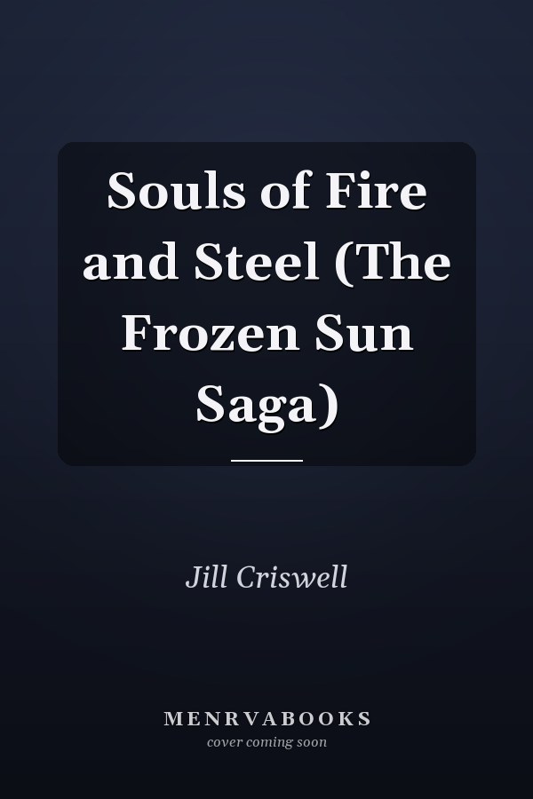 Souls of Fire and Steel (The Frozen Sun Saga)