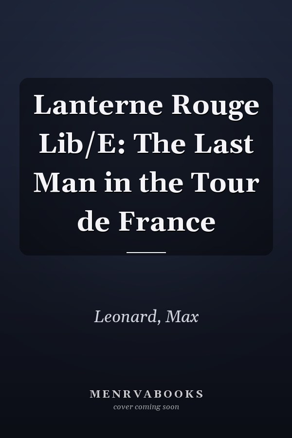 Lanterne Rouge Lib/E: The Last Man in the Tour de France