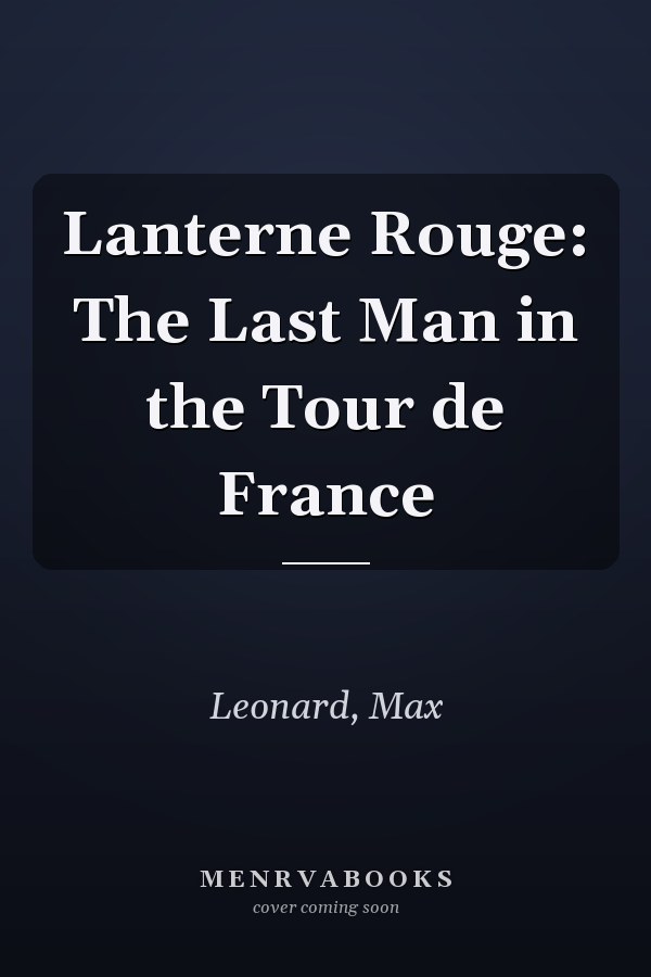 Lanterne Rouge: The Last Man in the Tour de France