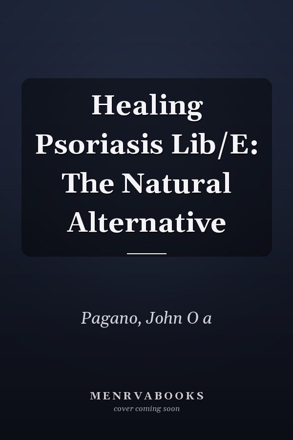 Healing Psoriasis Lib/E: The Natural Alternative