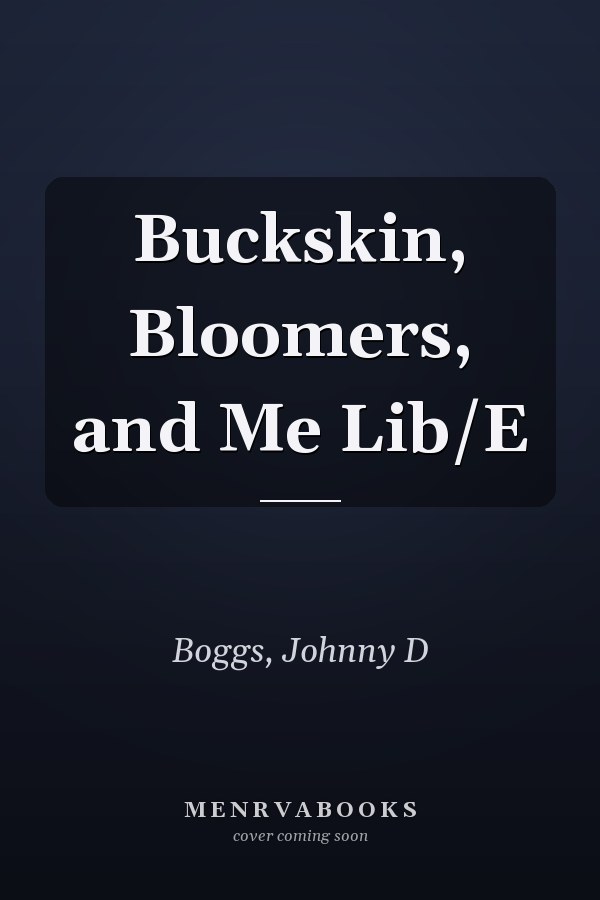 Buckskin, Bloomers, and Me Lib/E