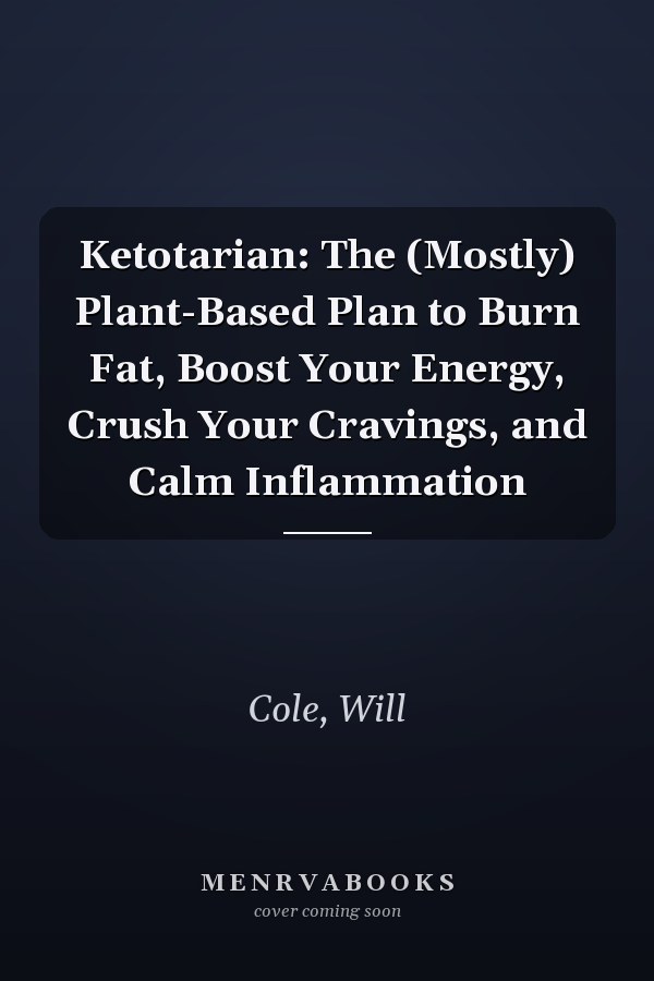 Ketotarian: The (Mostly) Plant-Based Plan to Burn Fat, Boost Your Energy, Crush Your Cravings, and Calm Inflammation