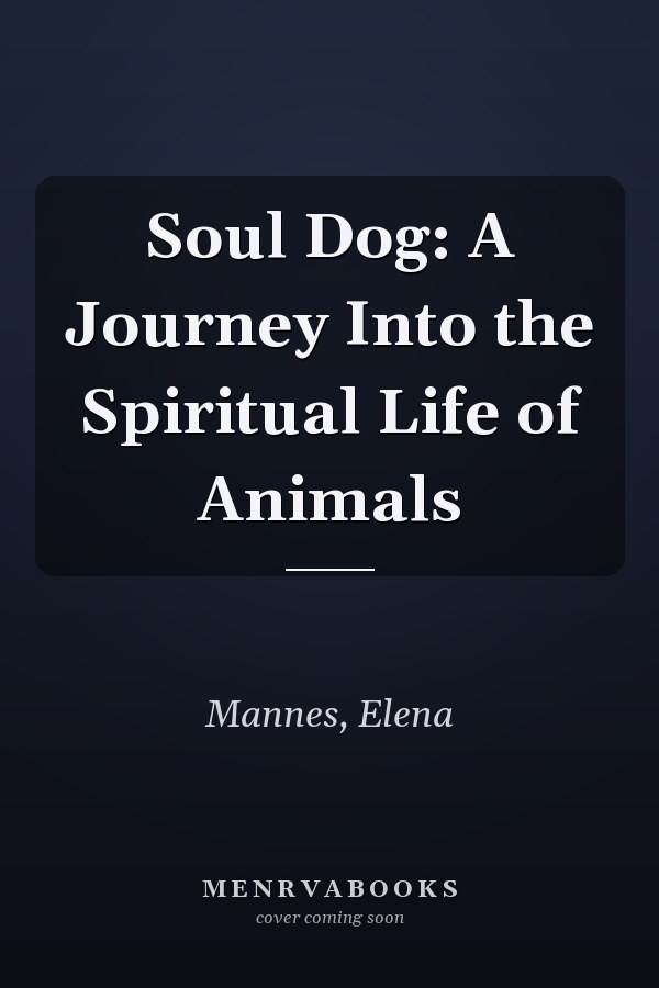 Soul Dog: A Journey Into the Spiritual Life of Animals