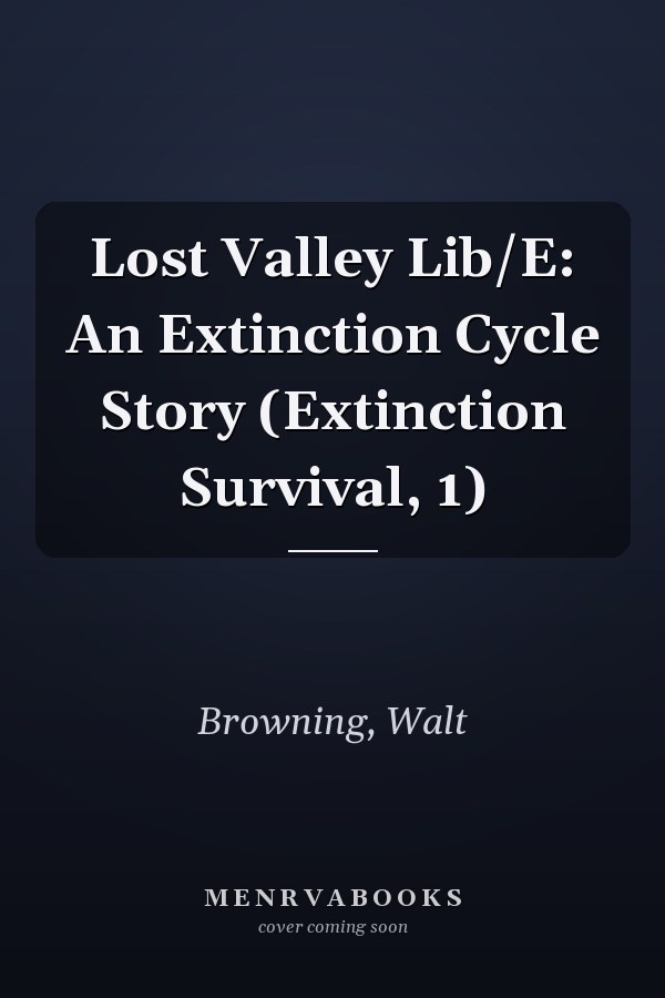 Lost Valley Lib/E: An Extinction Cycle Story (Extinction Survival, 1)