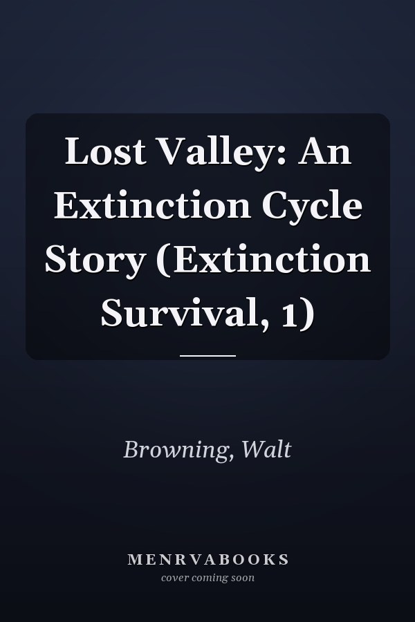 Lost Valley: An Extinction Cycle Story (Extinction Survival, 1)