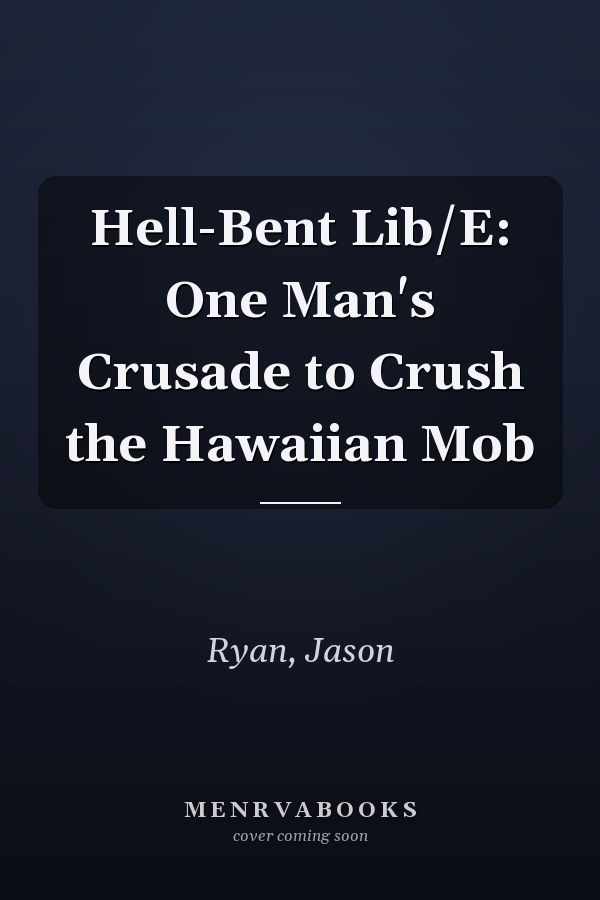 Hell-Bent Lib/E: One Man's Crusade to Crush the Hawaiian Mob