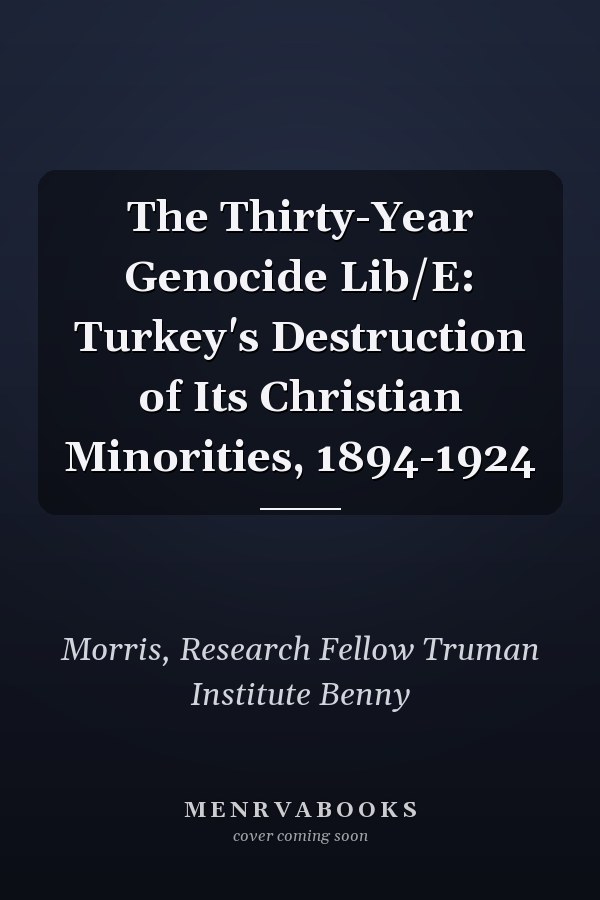 The Thirty-Year Genocide Lib/E: Turkey's Destruction of Its Christian Minorities, 1894-1924
