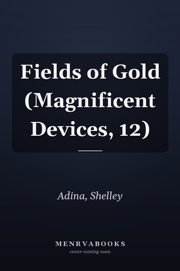 Fields of Gold (Magnificent Devices, 12)