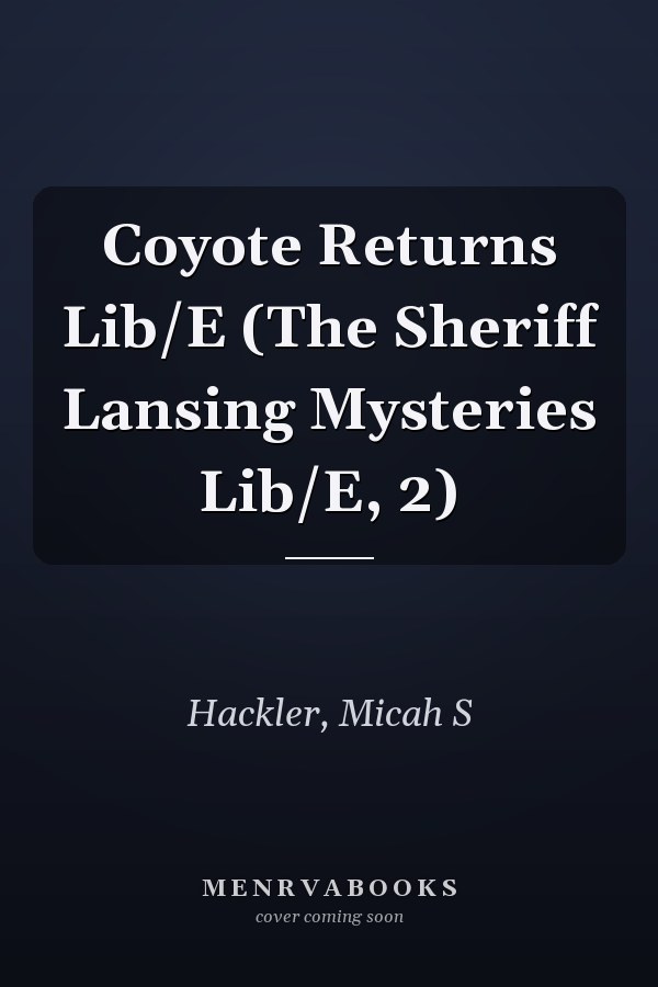 Coyote Returns Lib/E (The Sheriff Lansing Mysteries Lib/E, 2)