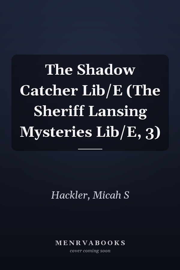 The Shadow Catcher Lib/E (The Sheriff Lansing Mysteries Lib/E, 3)