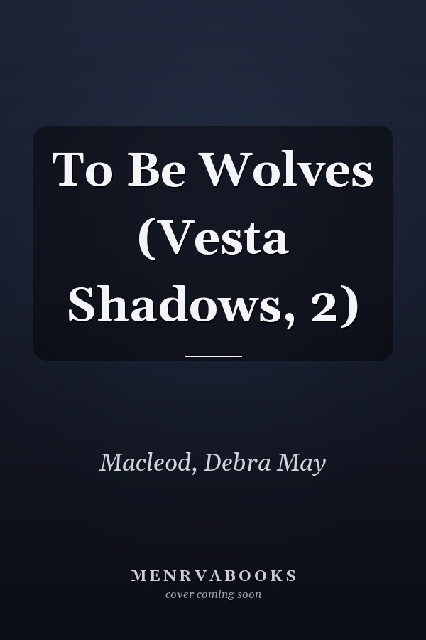 To Be Wolves (Vesta Shadows, 2)