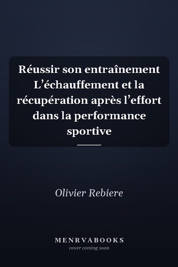 Réussir son entraînement L’échauffement et la récupération après l’effort dans la performance sportive