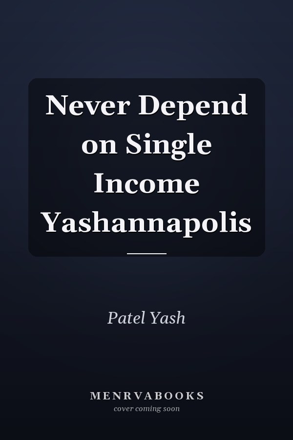 Never Depend on Single Income Yashannapolis