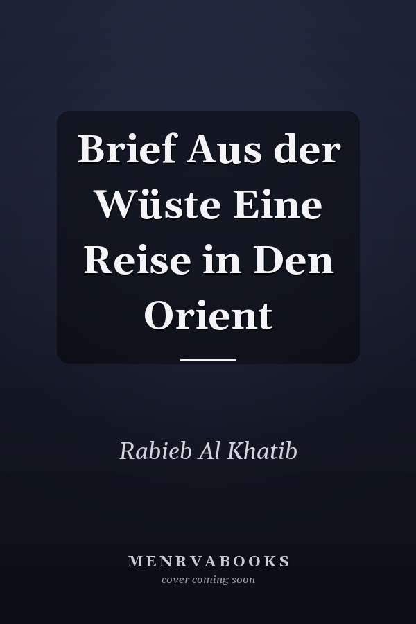 Brief Aus der Wüste Eine Reise in Den Orient