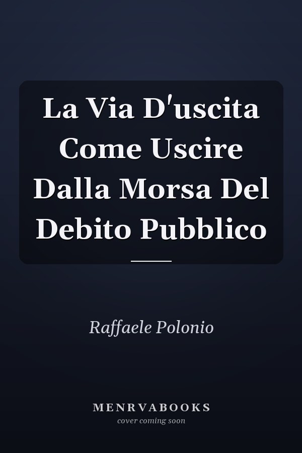 La Via D'uscita Come Uscire Dalla Morsa Del Debito Pubblico