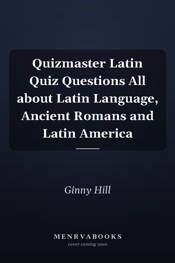 Quizmaster Latin Quiz Questions All about Latin Language, Ancient Romans and Latin America