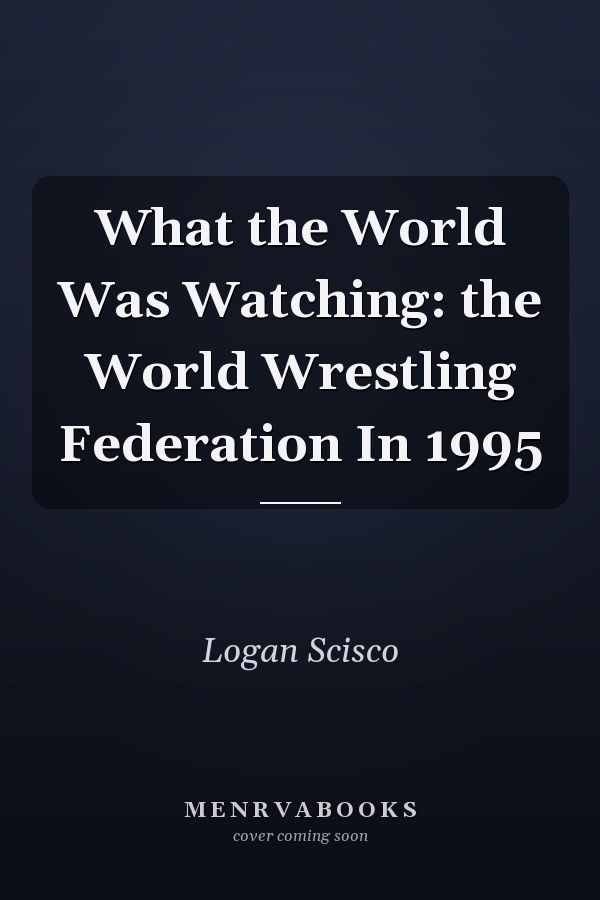 What the World Was Watching: the World Wrestling Federation In 1995