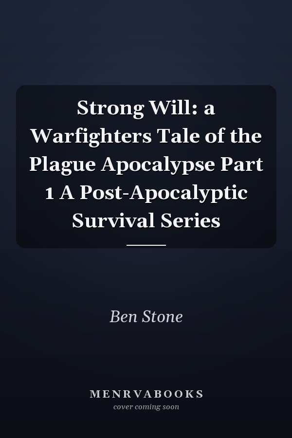 Strong Will: a Warfighters Tale of the Plague Apocalypse Part 1 A Post-Apocalyptic Survival Series