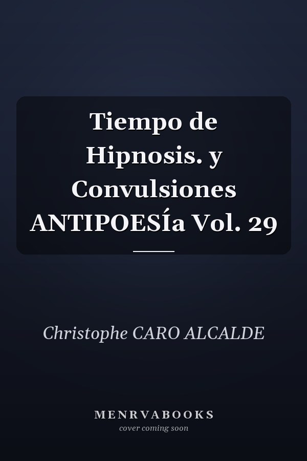 Tiempo de Hipnosis. y Convulsiones ANTIPOESÍa Vol. 29
