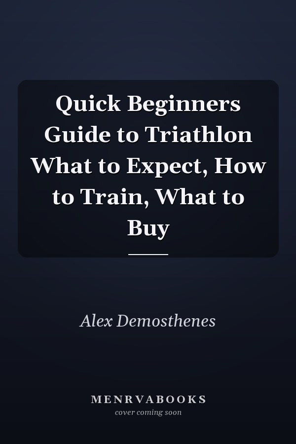 Quick Beginners Guide to Triathlon What to Expect, How to Train, What to Buy