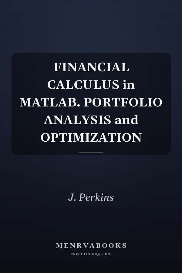 FINANCIAL CALCULUS in MATLAB. PORTFOLIO ANALYSIS and OPTIMIZATION