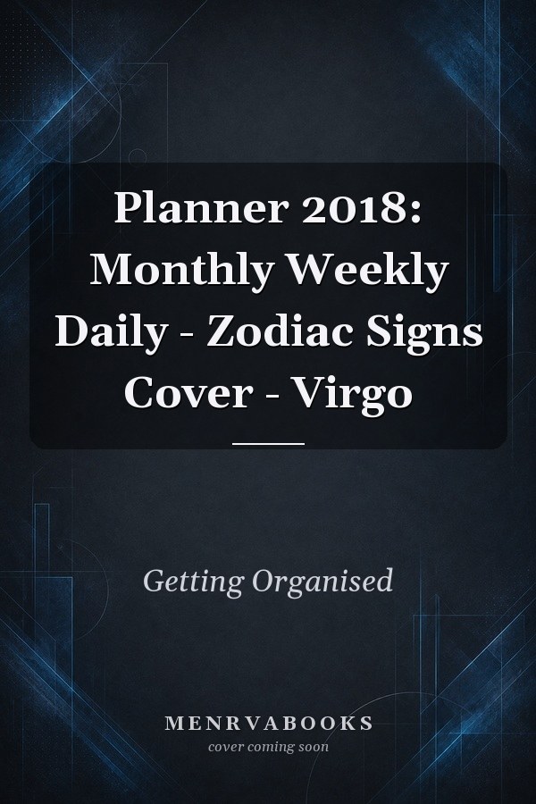 Planner 2018: Monthly Weekly Daily - Zodiac Signs Cover - Virgo