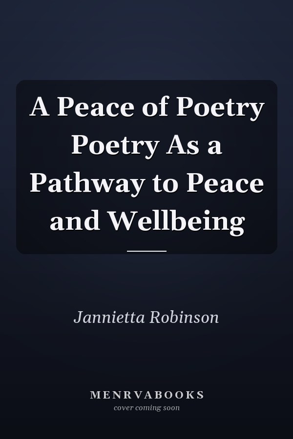 A Peace of Poetry Poetry As a Pathway to Peace and Wellbeing