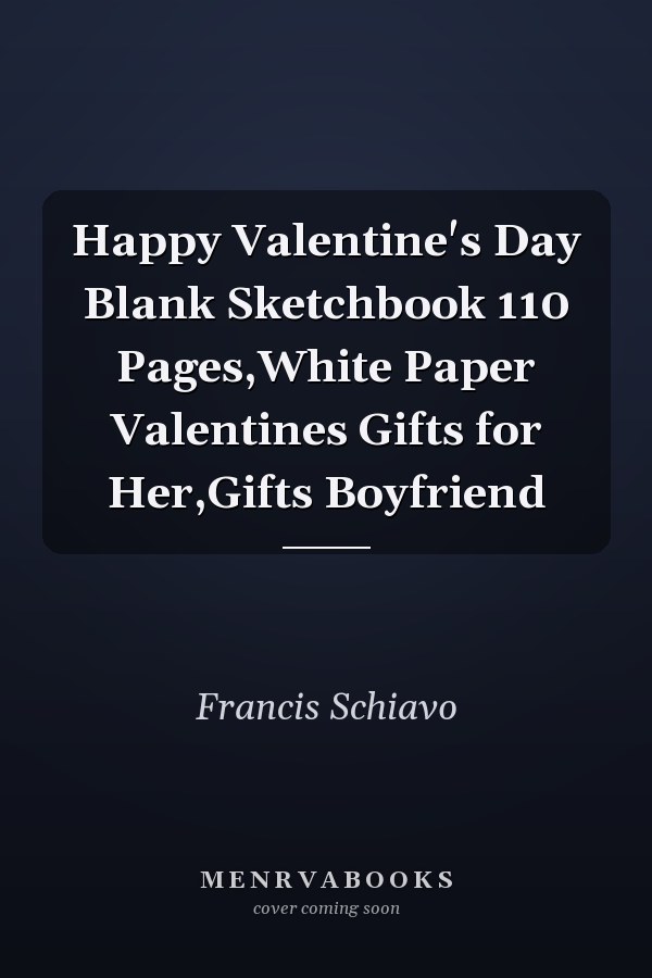 Happy Valentine's Day Blank Sketchbook 110 Pages,White Paper Valentines Gifts for Her,Gifts Boyfriend