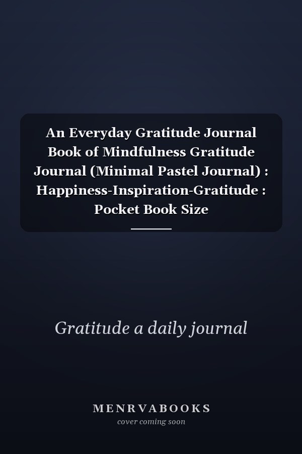 An Everyday Gratitude Journal Book of Mindfulness Gratitude Journal (Minimal Pastel Journal) : Happiness-Inspiration-Gratitude : Pocket Book Size
