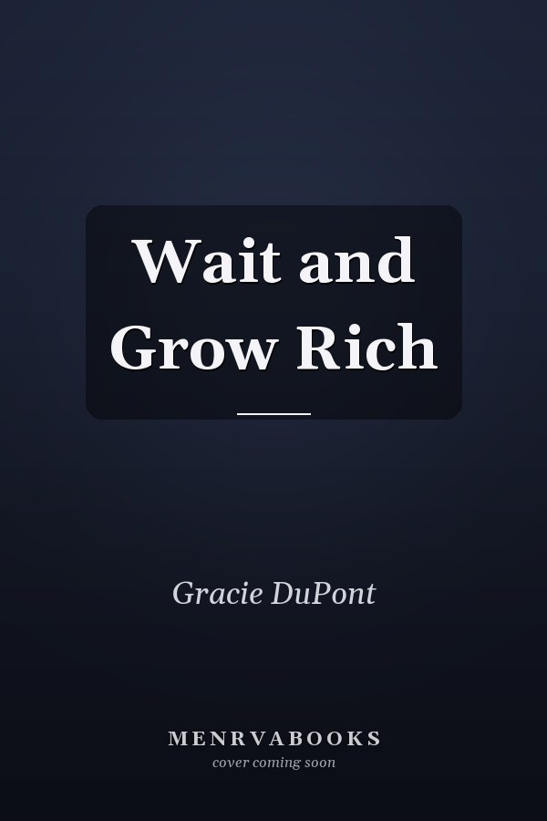 Wait and Grow Rich