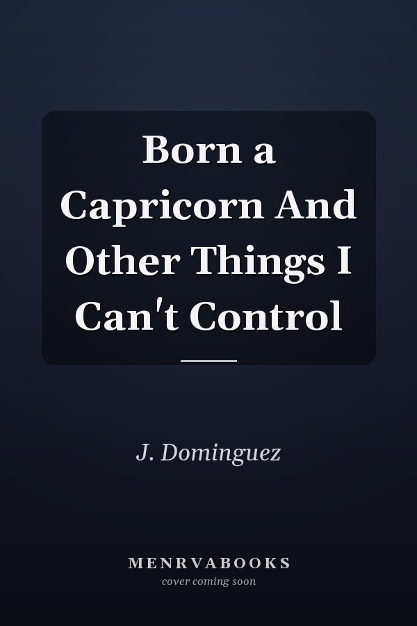 Born a Capricorn And Other Things I Can't Control