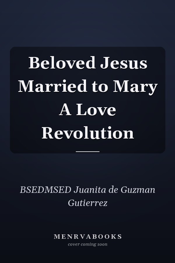 Beloved Jesus Married to Mary A Love Revolution
