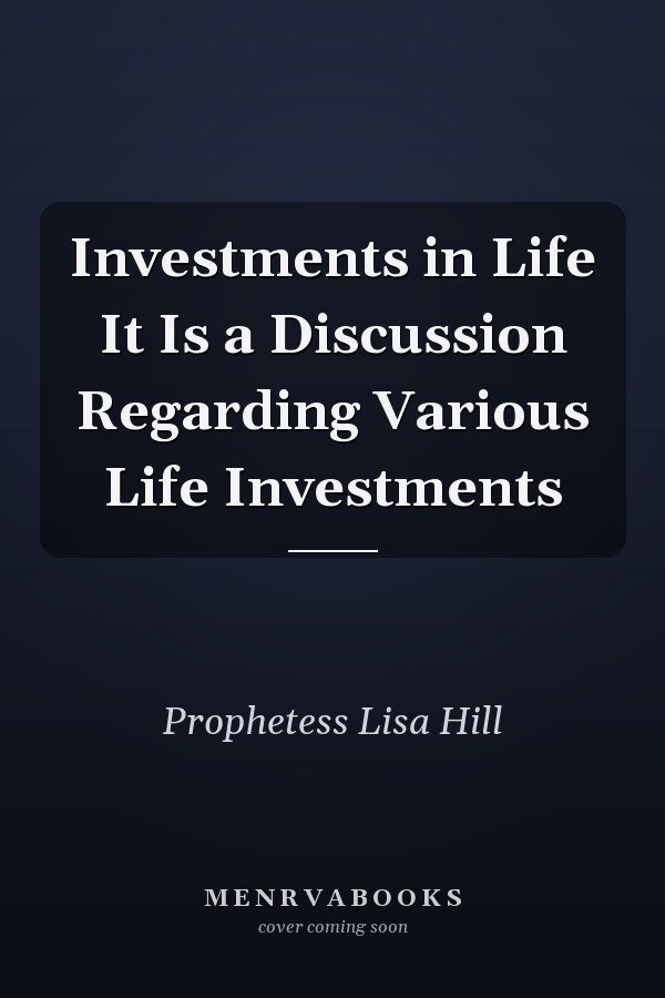 Investments in Life It Is a Discussion Regarding Various Life Investments