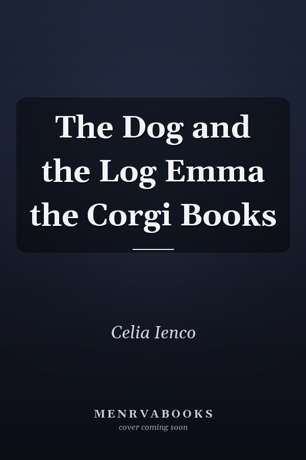 The Dog and the Log Emma the Corgi Books