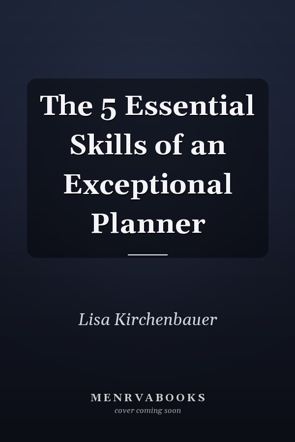 The 5 Essential Skills of an Exceptional Planner
