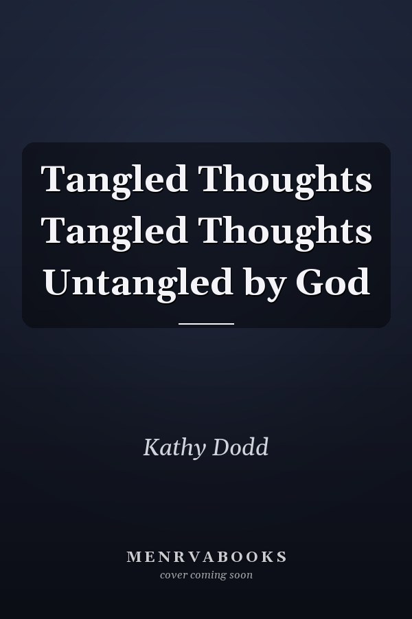 Tangled Thoughts Tangled Thoughts Untangled by God