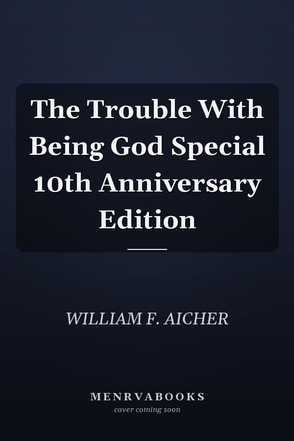 The Trouble With Being God Special 10th Anniversary Edition