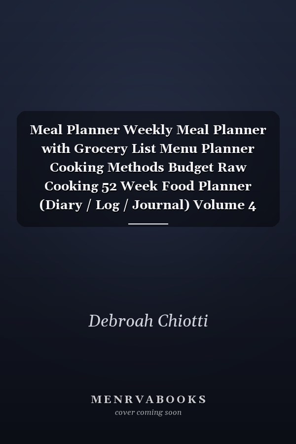 Meal Planner Weekly Meal Planner with Grocery List Menu Planner Cooking Methods Budget Raw Cooking 52 Week Food Planner (Diary / Log / Journal) Volume 4
