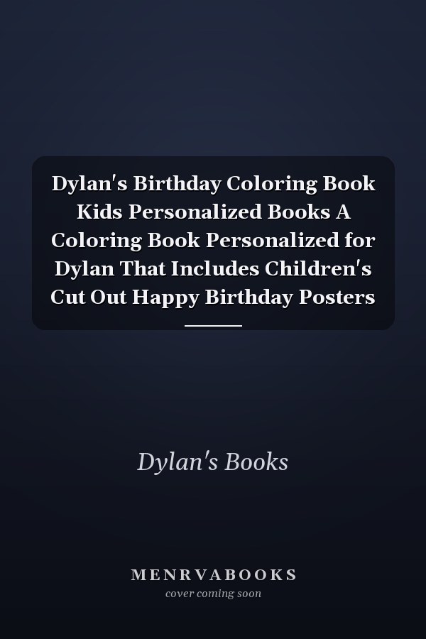 Dylan's Birthday Coloring Book Kids Personalized Books A Coloring Book Personalized for Dylan That Includes Children's Cut Out Happy Birthday Posters